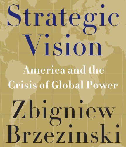 Strategic Vision: America and the Crisis of Global Power by Zbigniew Brzezinski