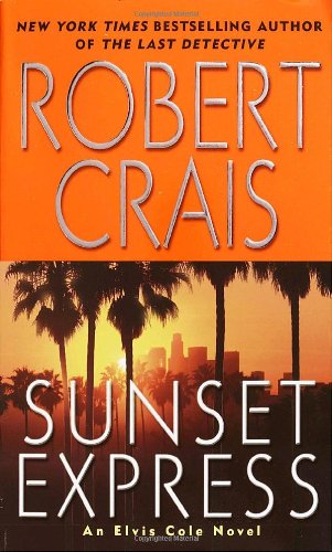 Sunset Express: An Elvis Cole Novel (Elvis Cole Novels) by Robert Crais