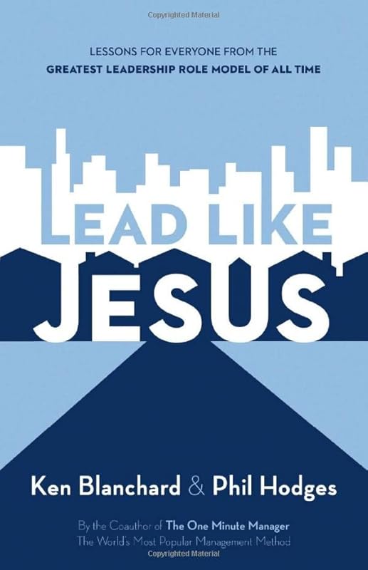 Lead Like Jesus: Leadership Development for Every Day of the Year by Ken Blanchard