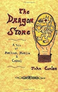 The Dragon Stone: A Tale of King Arthur, Merlin & Cabal by John Conlee