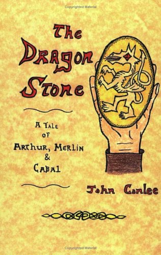 The Dragon Stone: A Tale of King Arthur, Merlin & Cabal by John Conlee