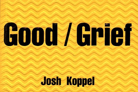 Good/Grief by Josh Koppel