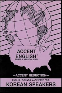 Accent English: Sounds of American Speech for Korean Speakers/Book,4-90 Minute Cassettes, 21 Visual Aid Cards, 1 Mirror