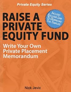 Raise A Private Equity Fund: Write Your Own Private Placement Memorandum by Nick Jevic