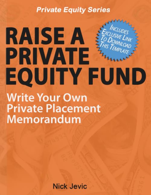 Raise A Private Equity Fund: Write Your Own Private Placement Memorandum by Nick Jevic