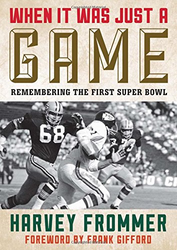 When It Was Just a Game: Remembering the First Super Bowl by Harvey Frommer