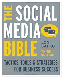 The Social Media Bible: Tactics, Tools, and Strategies for Business Success by Lon Safko