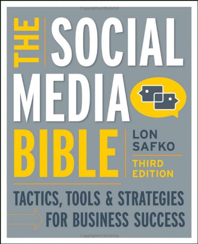 The Social Media Bible: Tactics, Tools, and Strategies for Business Success by Lon Safko
