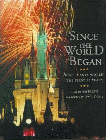 Since the World Began: Walt Disney World - The First 25 Years by Jeff Kurtti