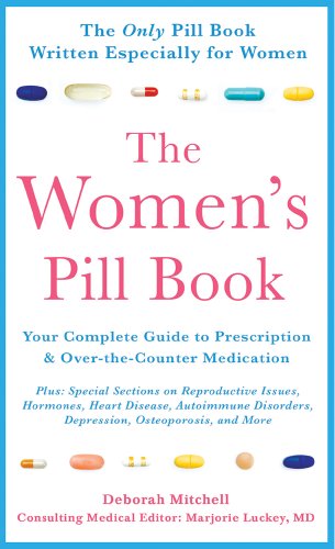 The Women's Pill Book: Your Complete Guide to Prescription and Over-the-Counter Medications by Deborah Mitchell