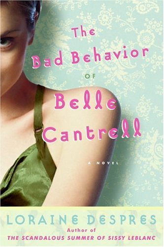 The Bad Behavior of Belle Cantrell: A Novel by Loraine Despres