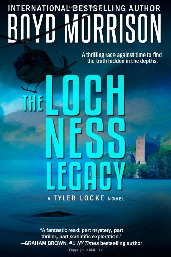 The Loch Ness Legacy: Tyler Locke 4 by Boyd Morrison