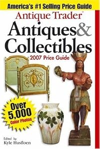 Antique Trader Antiques & Collectibles Price Guide 2007 (Antique Trader's Antiques & Collectibles Price Guide)