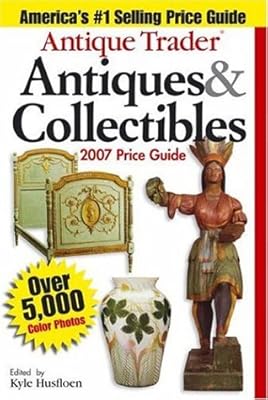 Antique Trader Antiques & Collectibles Price Guide 2007 (Antique Trader's Antiques & Collectibles Price Guide)