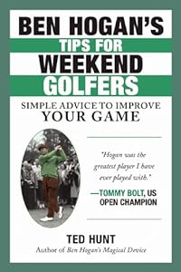 Ben Hogans Tips for Weekend Golfers: Simple Advice to Improve Your Game