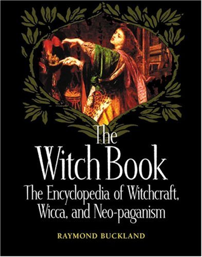 The Witch Book: The Encyclopedia of Witchcraft, Wicca, and Neo-paganism by Raymond Buckland