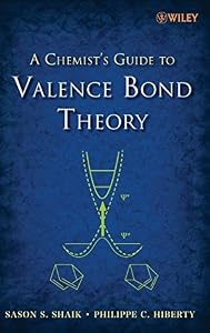 A Chemist's Guide to Valence Bond Theory by Sason S. Shaik