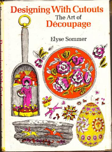 Designing with Cutouts: The Art of Découpage by Elyse Sommer
