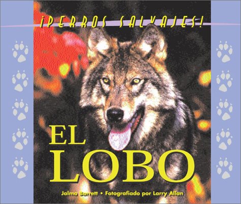 Perros Salvajes (Wild Canines of North America) - El Lobo (The Wolf) by Jalma Barrett & Larry Allen