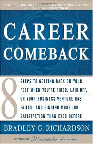 Eight steps to getting back on your feet when you're fired, laid off, or your business ventures has failed--and finding more job satisfaction than ever before