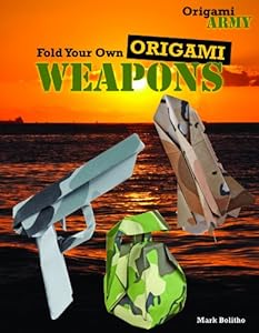 Fold Your Own Origami Weapons by Mark Bolitho