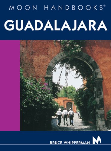 Moon Handbooks Guadalajara by Bruce Whipperman