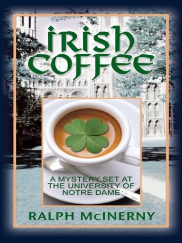 Irish Coffee: A Mystery Set At The University of Notre Dame by Ralph McInerny