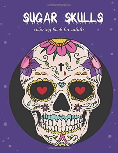 Sugar Skulls: Coloring Book For Adults,40 Fun & Quirky Art Activities Inspired by the Day of the Dead,Stress Relieving Skull Designs for Adults Relaxation by Color World