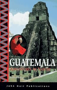 Guatemala: Adventures in Nature (1st ed)