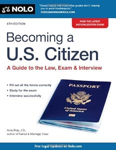Becoming a U.S. Citizen: A Guide to the Law, Exam &amp; Interview