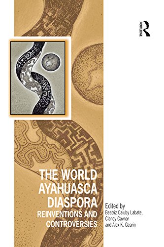 The World Ayahuasca Diaspora: Reinventions and Controversies (Vitality of Indigenous Religions) by Beatriz Caiuby Labate