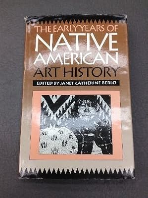 The Early Years of Native American Art History: The Politics of Scholarship and Collecting (A McLellan Book)