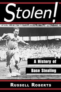Stolen!: A History of Base Stealing by Russell Roberts
