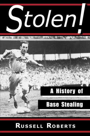 Stolen!: A History of Base Stealing by Russell Roberts