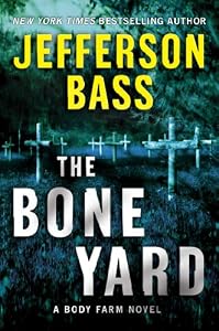 The Bone Yard: A Body Farm Novel