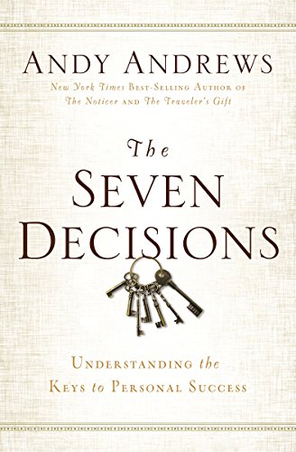 The Seven Decisions: Understanding the Keys to Personal Success by Andy Andrews