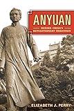 Elizabeth J. Perry, "Anyuan: Mining China's Revolutionary Tradition" (U California Press, 2012)
