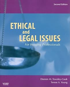Ethical and Legal Issues for Imaging Professionals by Doreen M. Towsley-Cook Doreen M. Towsley-Cook  MAE  RT(R)   FAERS)