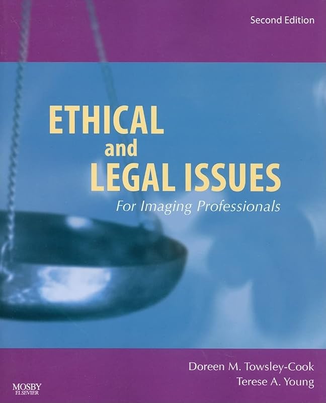 Ethical and Legal Issues for Imaging Professionals by Doreen M. Towsley-Cook Doreen M. Towsley-Cook  MAE  RT(R)   FAERS)