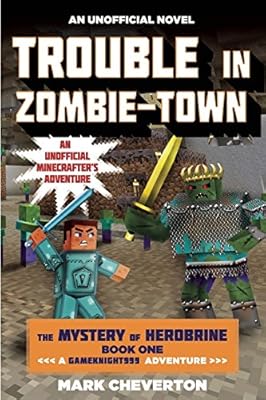Trouble in Zombie-town: The Mystery of Herobrine: Book One: A Gameknight999 Adventure: An Unofficial Minecrafters Adventure