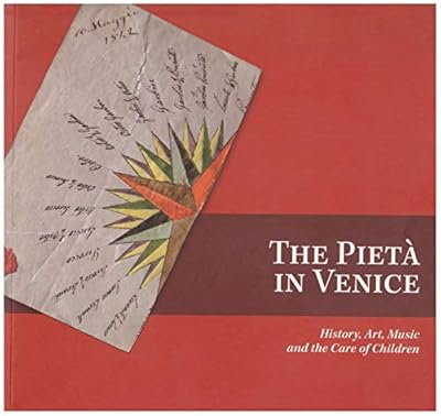 The Pieta in Venice: History, Art, Music and the Care of Children