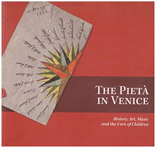 The Pieta in Venice: History, Art, Music and the Care of Children by Giuseppe Ellero