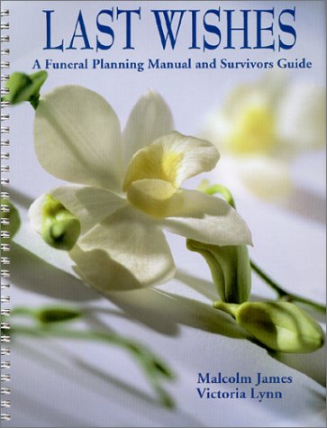 Last Wishes : A Funeral Planning Manual and Survivors Guide by Malcolm James