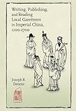 Joseph R. Dennis, "Writing, Publishing, and Reading Local Gazetteers in Imperial China, 1100-1700" (Harvard University Asia Center, 2015)