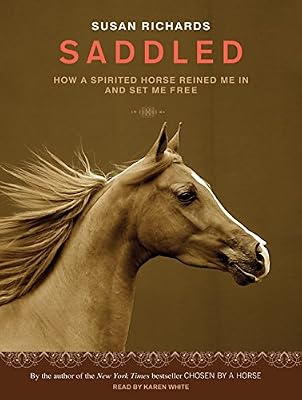Saddled: How a Spirited Horse Reined Me in and Set Me Free