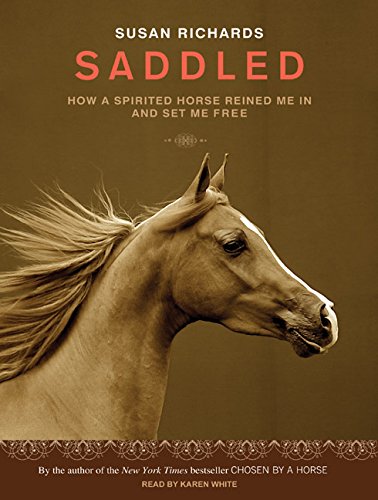 Saddled: How a Spirited Horse Reined Me in and Set Me Free by Susan Richards