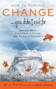 How to Survive Change...You Didn't Ask For: Bounce Back, Find Calm in Chaos, and Reinvent Yourself
