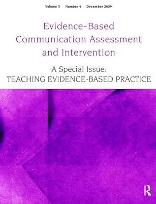 Teaching Evidence-Based Practice: A Special Issue of Evidence-Based Communication Assessment and Intervention (Special Issues of Evidence-Based Communication Assessment and Intervention)
