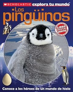 Scholastic explora tu mundo: Los pinguinos: