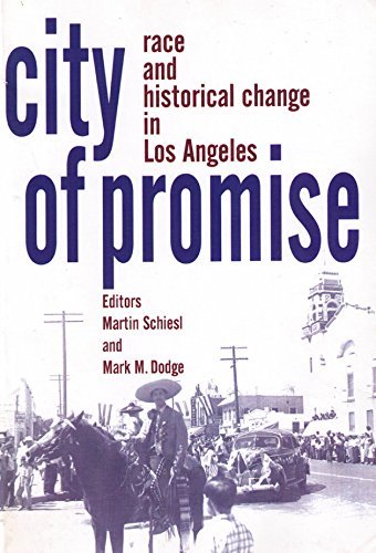 City of Promise: Race & Historical Change in Los Angeles by Martin Schiesl